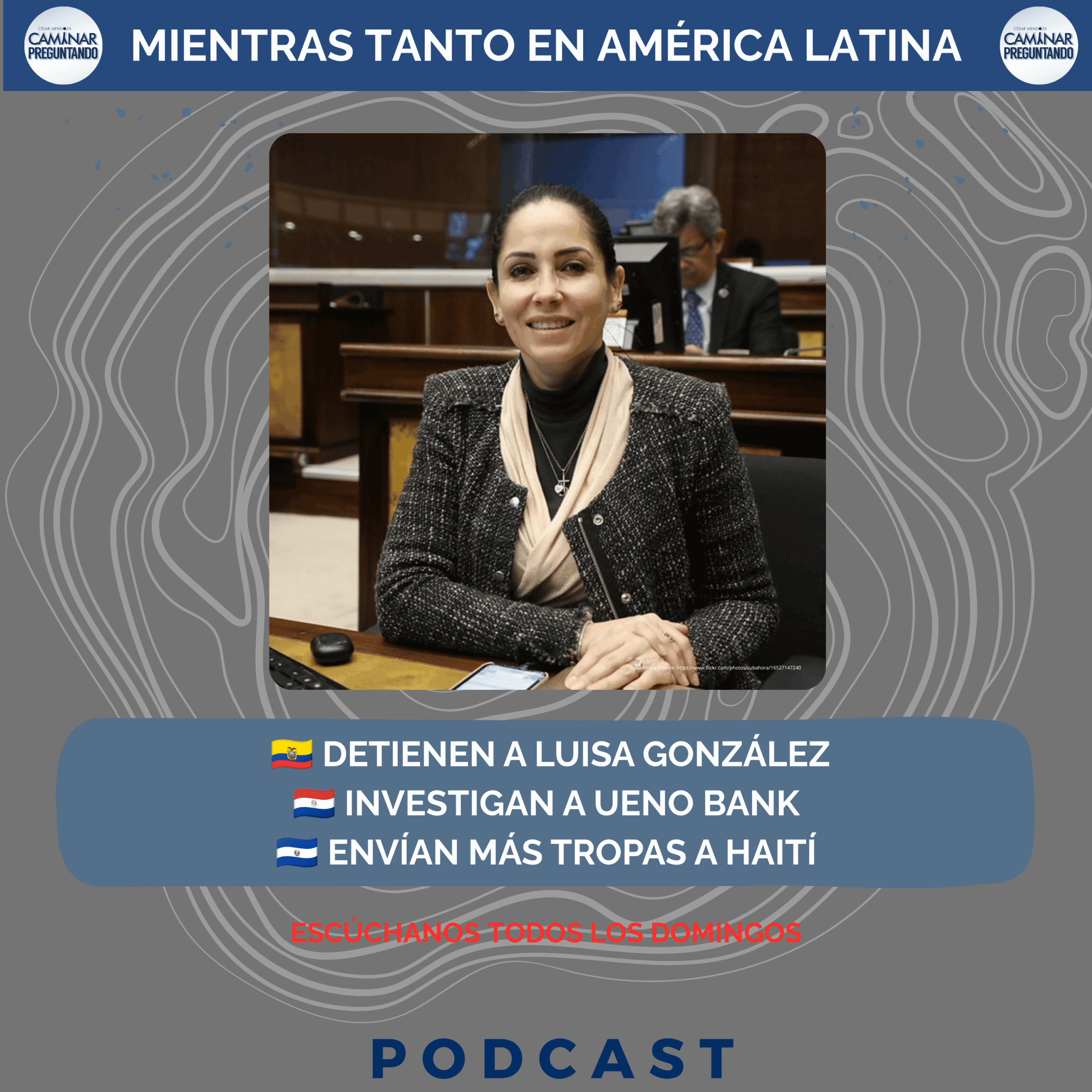 Ecuador detiene a Luisa González. Paraguay investiga a Ueno Bank. El Salvador envía tropas a Haití.